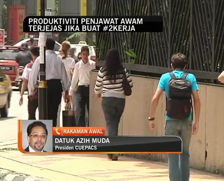 Produktiviti penjawat awam terjejas jika buat #2Kerja