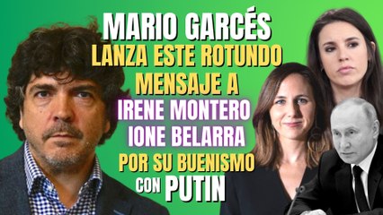 Mario Garcés lanza este rotundo mensaje a Irene Montero e Ione Belarra por su ‘buenismo’ con Putin
