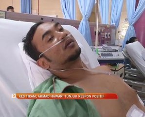 Kes tikam, Ahmad Hawari tunjuk respon posiitf