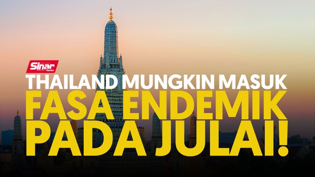 Thailand mungkin masuk fasa endemik pada Julai!