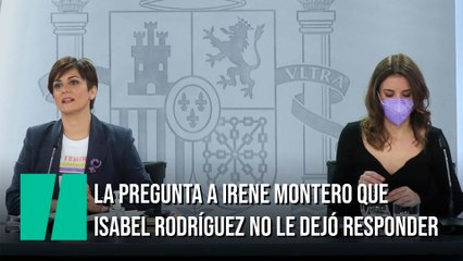 La pregunta a Irene Montero que la portavoz del Gobierno no le dejó responder