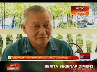 Selangor tidak bijak jika ketepikan Mehmet Durakovic