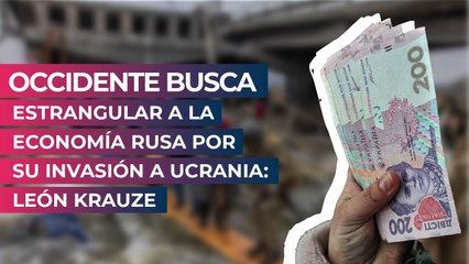 Occidente busca estrangular a la economía rusa por su invasión a Ucrania: Krauze