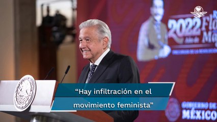 Grupos conservadores se han infiltrado en movimiento feminista para dañar a mi gobierno: AMLO