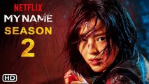 My Name Season 2 Trailer (2021) Netflix, Release Date, Cast, Episode 1, Ending, Promo, Plot