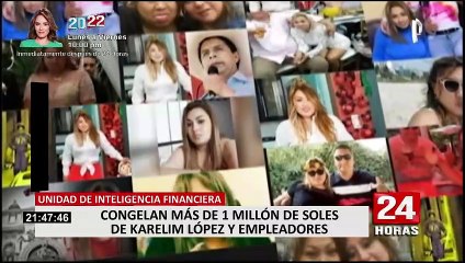 La UIF congela más de un millón de soles de Karelim López y empleadores