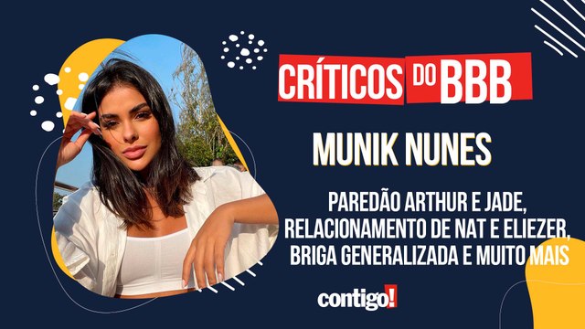 CRÍTICOS DO BBB MUNIK NUNES: PAREDÃO ARTHUR E JADE, BRIGA GENERALIZADA E MUITO MAIS