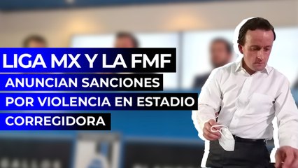 Liga MX y la FMF anuncian sanciones por violencia en Estadio Corregidora