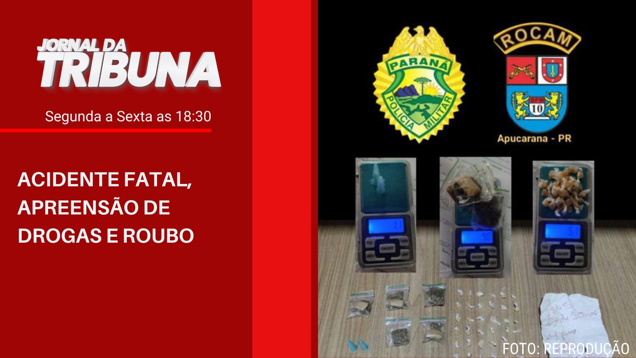 ACIDENTE FATAL, APREENSÃO DE DROGAS E ROUBO