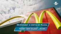 McDonald´s cierra temporalmente 850 locales en Rusia y suspende operaciones en el país