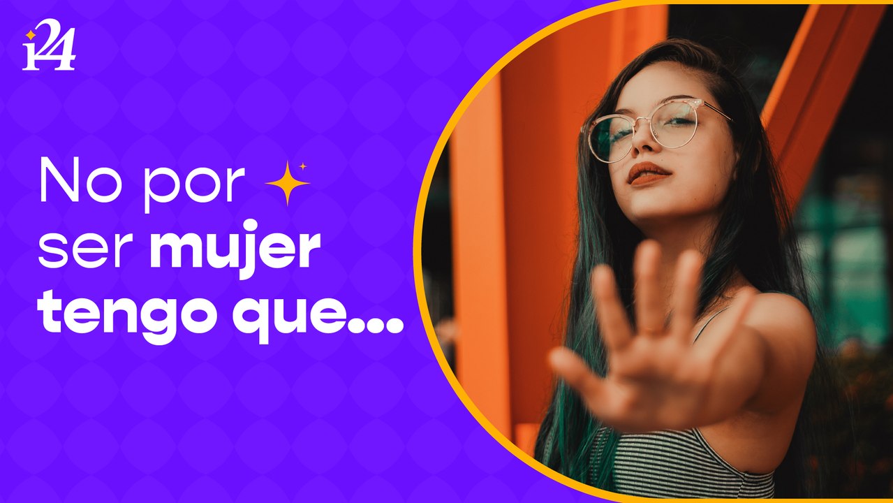 No por ser mujer tengo que...