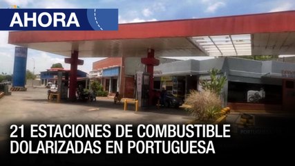 21 estaciones de combustible dolarizadas en #Portuguesa - #08Mar - Ahora