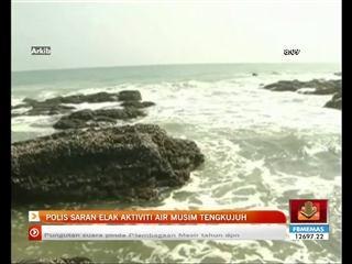 Polis saran elak aktiviti air musim tengkujuh