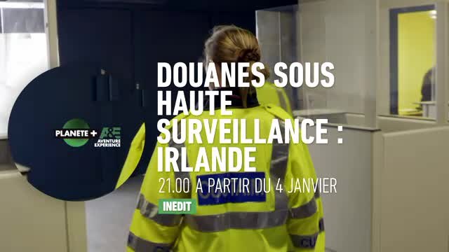 Douanes sous haute surveillance - Irlande - Planète+ A&E
