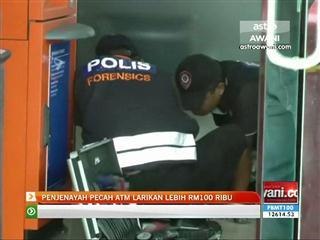 Penjenayah pecah ATM larikan lebih RM100 ribu