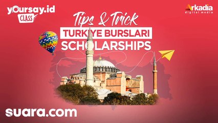 Yoursay.id Class: Trik Jitu Tembus Beasiswa Turkey | Tips and Trick Turkiye Burslari Scholarships
