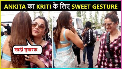 Ankita Lokhande's SWEET Gesture For Sushant's Closest Friend Kriti Sanon
