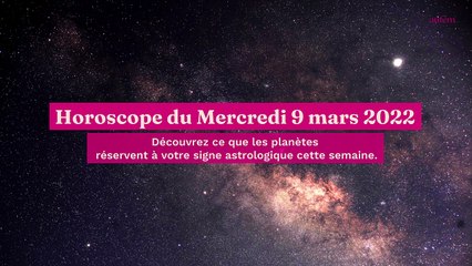 Horoscope du Mercredi 9 mars 2022