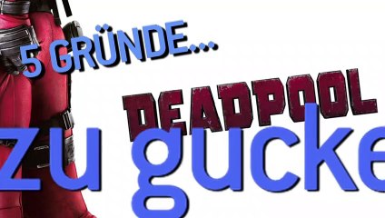 5 Gründe, warum ihr DEADPOOL gucken müsst!!! (FS-Video)