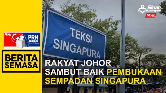 Rakyat Johor sambut baik pembukaan sempadan Singapura