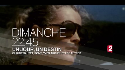 Un jour, un destin - Claude Sautet, Romy, Yves, Michel et les autres - France 2 - 12 11 17mp4