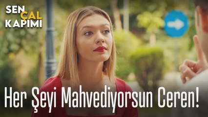 Her şeyi mahvediyorsun Ceren - Sen Çal Kapımı