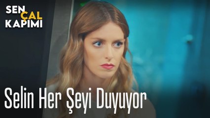 Selin her şeyi duyuyor - Sen Çal Kapımı