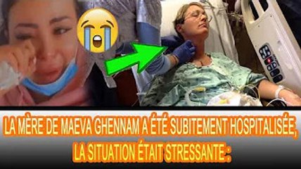 Maeva Ghennam a fondu en larmes : Elle a révélé que sa mère a été hospitalisée hier soir :