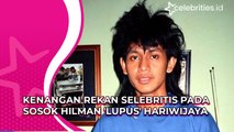 Kenangan Rekan Selebritis pada Sosok Hilman 'Lupus' Hariwijaya