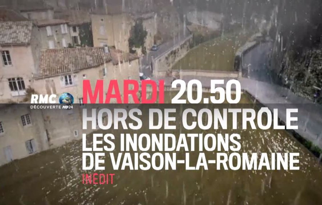 Hors de contrôle - Les inondations de Vaison-la-Romaine - 19 09 17 - RMC Découverte