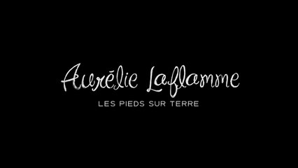 Aurélie Laflamme : Les Pieds sur terre - VF