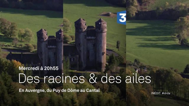 Des Racines et des ailes - Passion patrimoine : En Auvergne, du Puy-de-Dôme au Cantal - 14/09/16