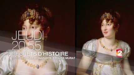 Secrets d'histoire - Caroline née Bonaparte, épouse Murat - 27 07 17 - France 2