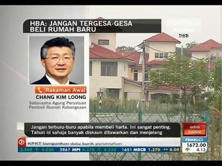 HBA: Jangan tergesa-gesa beli rumah baharu