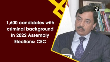 1,600 candidates with criminal background in 2022 Assembly Elections: CEC