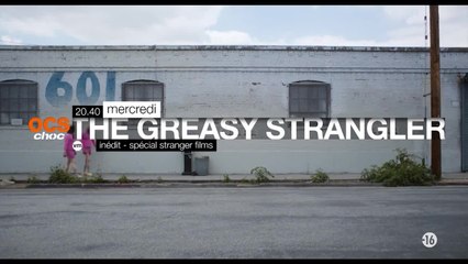 The Greasy strangler - OCS