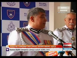 Polis ke Thailand lagi siasat Xavier Andre Justo