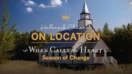 When Calls the Heart s9 - On Location - Season of Change