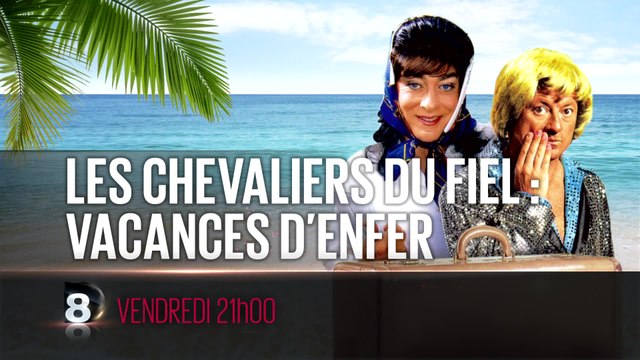 Le Chevaliers du Fiel : vacances d'enfer - 08/07/16