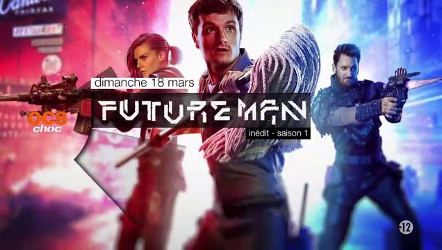 Future Man - saison 1 - ocs choc - 18 03 18