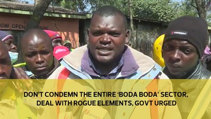 Don't condemn the entire 'Boda Boda'  sector, deal with the rogue elements, Govt urged