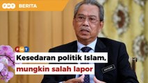 Mungkin salah lapor Hadi, Muhyiddin ulas isu kesedaran politik Islam di Johor