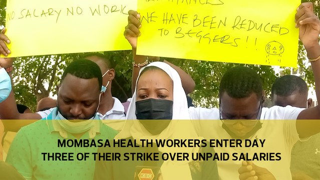 Mombasa health workers enter day three of their strike over unpaid salaries