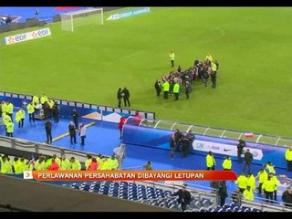 Perlawanan persahabatan dibayangi letupan