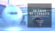 Au coeur de l'enquête - Roissy Charles de Gaulle : un aéroport sous haute surveillance - 03/03/17