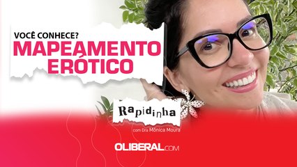 Você já ouviu falar do Mapeamento Erótico? - Rapidinha com Dra Mônica Moura