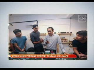 Reaksi anak Perdana Menteri tentang isu #vape
