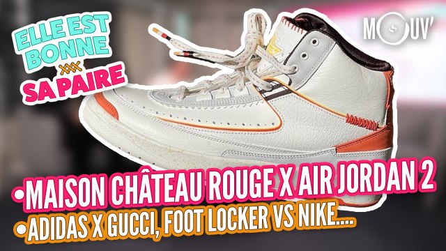 Maison Château Rouge x Air Jordan 2, Adidas x Gucci, Foot Locker vs Nike...