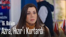 Azra, Hızır'ı kurtardı - Evlilik Hakkında Her Şey 16. Bölüm