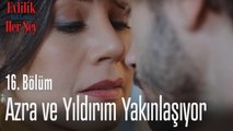 Azra ve Yıldırım yakınlaşıyor - Evlilik Hakkında Her Şey 16. Bölüm